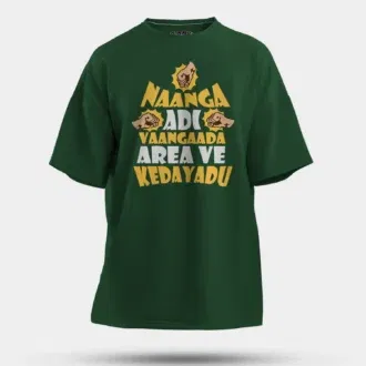 Naanga adi vaangada area ve kedayadu men/unisex oversized t-shirt in bottle green color