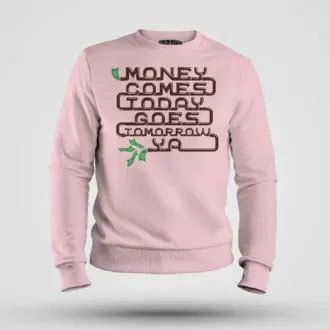 Money comes today goes tomorrow ya men/unisex sweatshirt in light baby pink color