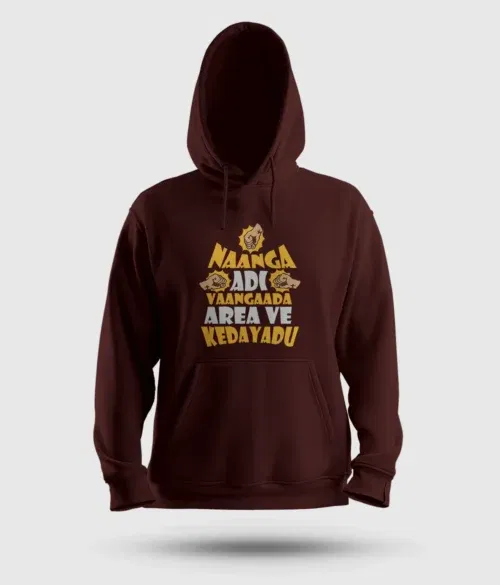 Naanga adi vaangada area ve kedayadu men/unisex hoodie in maroon color