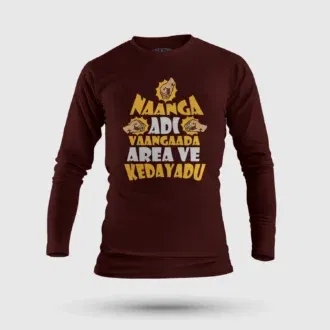 Naanga adi vaangada area ve kedayadu men/unisex long sleeve t-shirt in maroon color