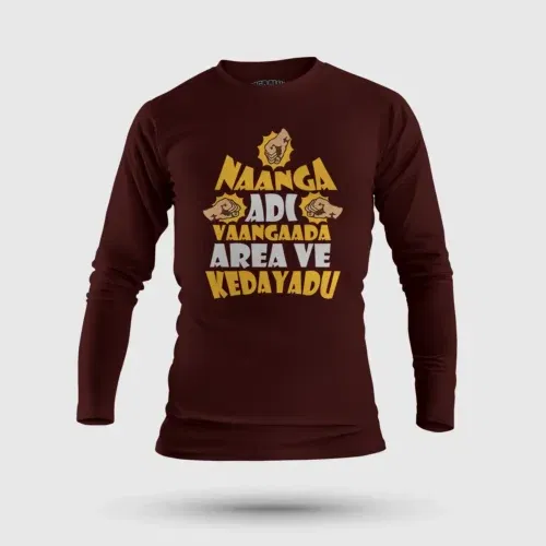 Naanga adi vaangada area ve kedayadu men/unisex long sleeve t-shirt in maroon color