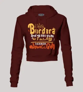 Intha border uh thaandi neeyum vara kudadhu, naanum varamatten women's crop hoodies in maroon color