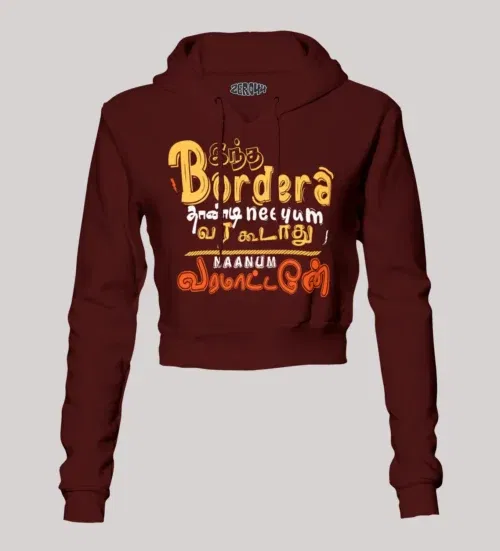 Intha border uh thaandi neeyum vara kudadhu, naanum varamatten women's crop hoodies in maroon color