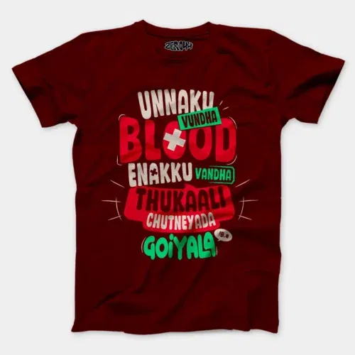 Unnaku vundha blood enakku vandha thukaali chutneyada goiyala men/unisex t-shirt in maroon color