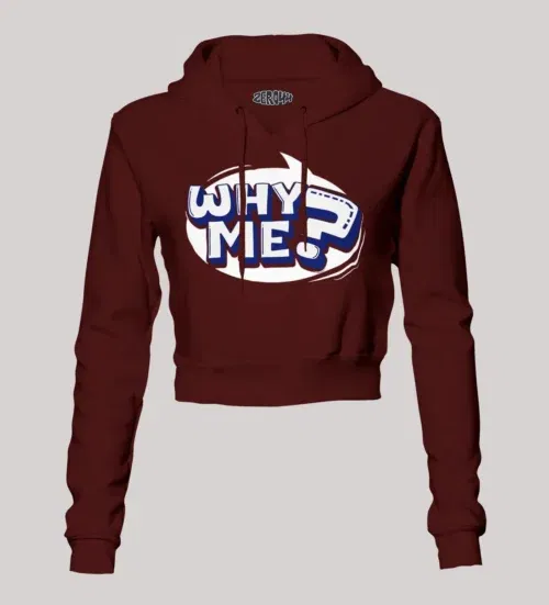 Why me? Women's crop hoodies in maroon color