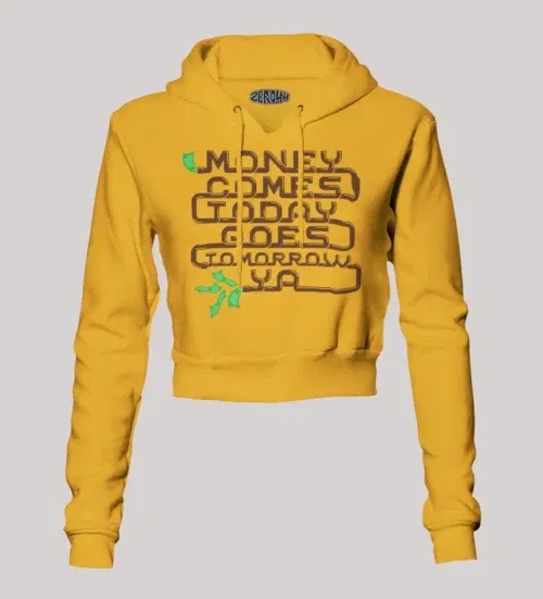 Money comes today goes tomorrow ya women's crop hoodies in mustard yellow color