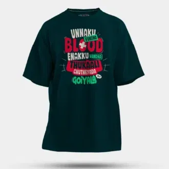 Unnaku vundha blood enakku vandha thukaali chutneyada goiyala men/unisex oversized t-shirt in petrol blue color