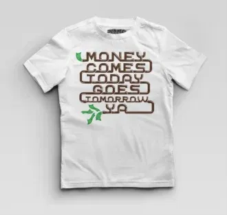 Money comes today goes tomorrow ya boys round neck t-shirt in white color