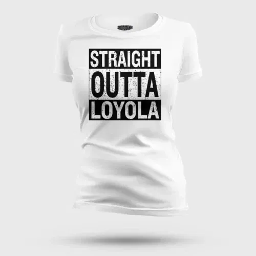 Straight outta loyola women's t-shirt in white color